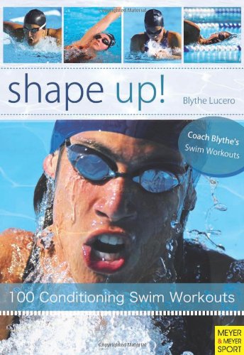 Shape Up!: 100 Conditioning Swim Workouts by Blythe Lucero