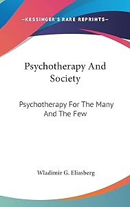 Psychotherapy And Society: Psychotherapy For The Many And The Few by Wladimir G Eliasberg