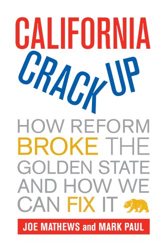 California Crackup: How Reform Broke the Golden State and How We Can Fix It by Joe Mathews