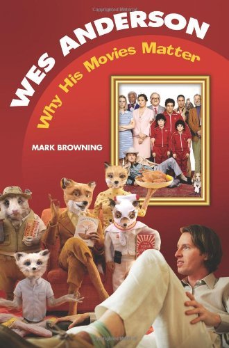 Wes Anderson: Why His Movies Matter (Modern Filmmakers) by Mark Browning