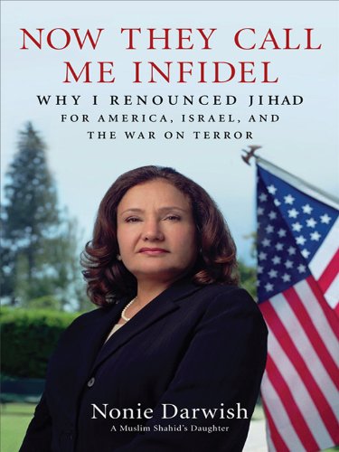 Now They Call Me Infidel: Why I Renounced Jihad for America, Israel, and the War on Terror by Nonie Darwish