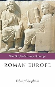 Roman Europe: 1000 BC-AD 400 (Short Oxford History of Europe) by Edward Bispham