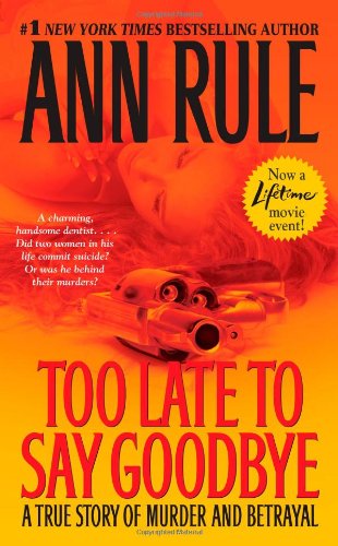 Too Late to Say Goodbye: A True Story of Murder and Betrayal by Ann Rule