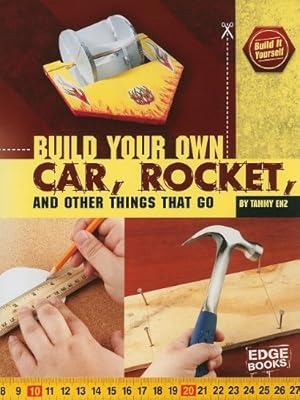 Build Your Own Car, Rocket, and Other Things that Go (Build It Yourself)
