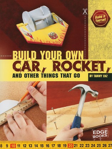 Build Your Own Car, Rocket, and Other Things that Go (Build It Yourself) by Tammy Enz