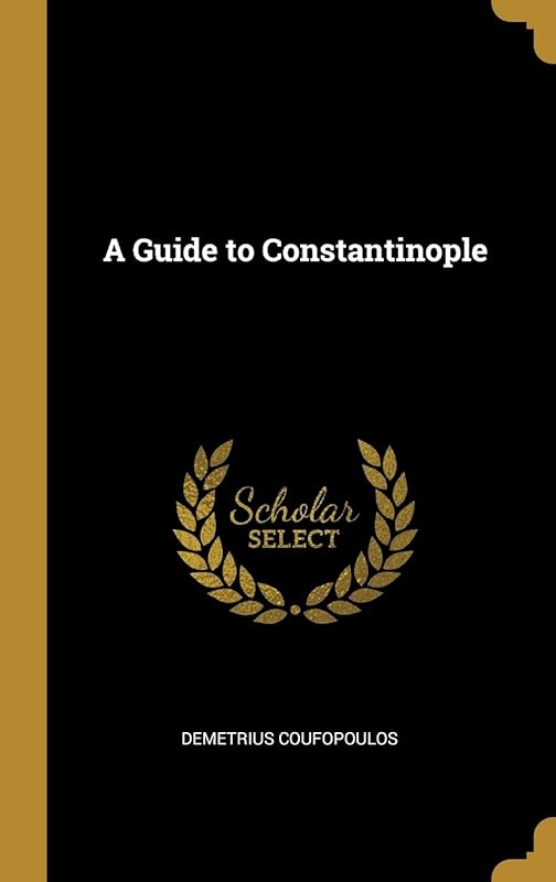 A Guide to Constantinople by Demetrius Coufopoulos
