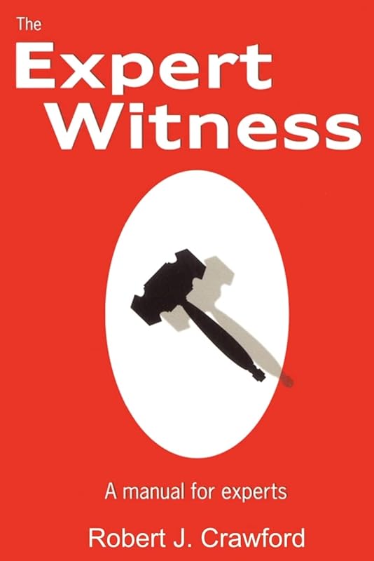 The Expert Witness: A Manual for Experts by Robert J Crawford P.E.