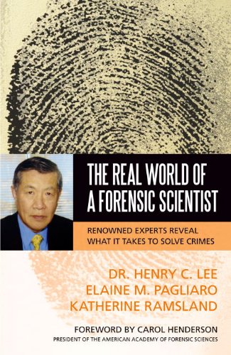 The Real World of a Forensic Scientist: Renowned Experts Reveal What It Takes to Solve Crimes by Henry C. Lee