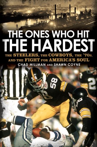 The Ones Who Hit the Hardest: The Steelers, the Cowboys, the '70s, and the Fight for America's Soul by Chad Millman