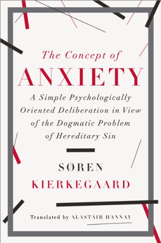 The Concept of Anxiety: A Simple Psychologically Oriented Deliberation in View of the Dogmatic Problem of Hereditary Sin by Soren Kierkegaard