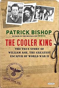 The Cooler King: The True Story of William Ash, the Greatest Escaper of World War II