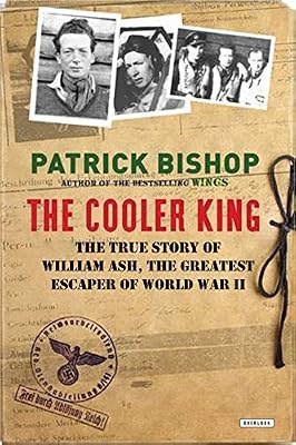 The Cooler King: The True Story of William Ash, the Greatest Escaper of World War II