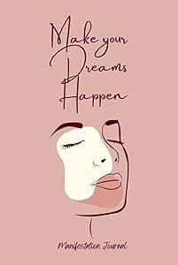 Make Your Dreams Happen Manifestation Journal for Women who like to create Wealth, Abundance, Success, Happiness & Joy.: Using LOA to manifest love, ... true with this amazing manifestation Journal. by Ambrosia Lilaea