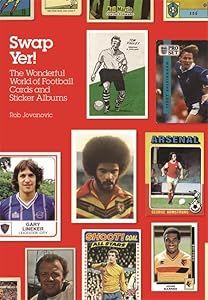 Swap Yer!: The Wonderful World of Football Cards and Sticker Albums by Rob Jovanovic