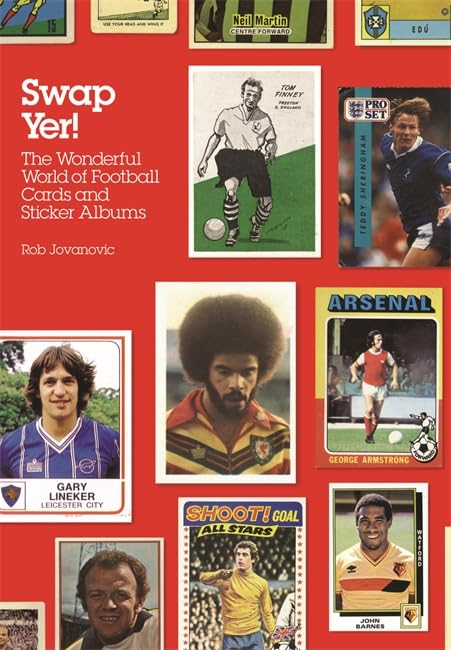 Swap Yer!: The Wonderful World of Football Cards and Sticker Albums by Rob Jovanovic