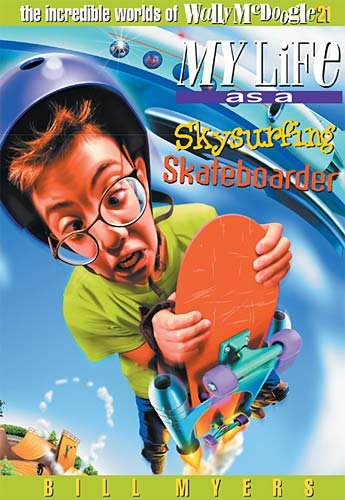 My Life as a Skysurfing Skateboarder (The Incredible Worlds of Wally McDoogle #21) by Bill Myers