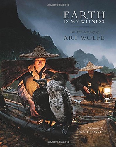 Earth Is My Witness: The Photography of Art Wolfe by Art Wolfe