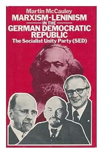 Marxism-Leninism in the German Democratic Republic: The Socialist Unity Party (SED) (Studies in Russia and East Europe)