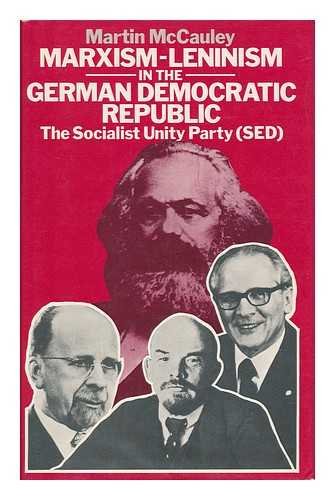 Marxism-Leninism in the German Democratic Republic: The Socialist Unity Party (SED) (Studies in Russia and East Europe) by Martin McCauley