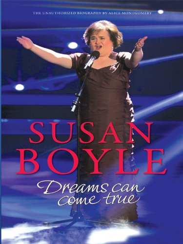 Susan Boyle: Dreams Can Come True by Alice Montgomery