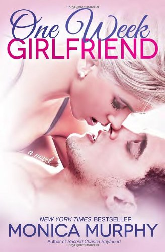 One Week Girlfriend: A Novel by Monica Murphy