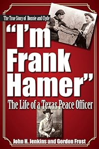 I'm Frank Hamer: The Life of a Texas Peace Officer by H. Gordon Frost