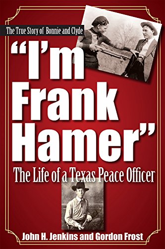 I'm Frank Hamer: The Life of a Texas Peace Officer by H. Gordon Frost