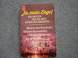 Ja, Mein Engel! Die besten Deutschen Kurzgeschichten. - Adolf Muschg, Marie Luise Kaschnitz, u.v.a.m. Siegfriend Lenz