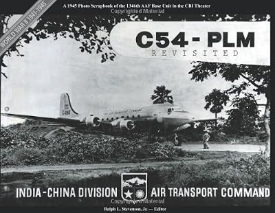 C 54 PLM Revisited, A 1945 Photo Scrapbook of the 1346th AAF Base Unit in the China-Burma-India Theater During World War II