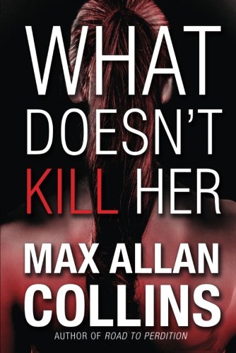 What Doesn't Kill Her by Max Allan Collins