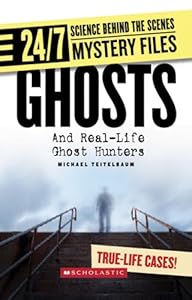 Ghosts: And Real-Life Ghost Hunters (24/7: Science Behind the Scenes: Mystery Files)