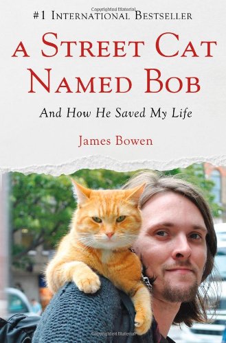 A Street Cat Named Bob: And How He Saved My Life by James Bowen