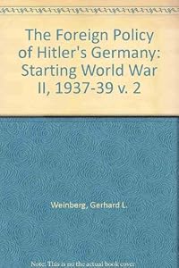 The Foreign Policy of Hitler's Germany: Starting World War II 1937-1939