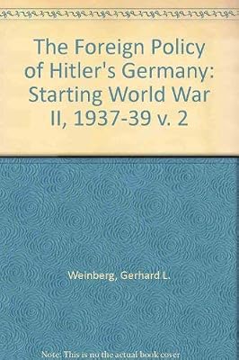 The Foreign Policy of Hitler's Germany: Starting World War II 1937-1939