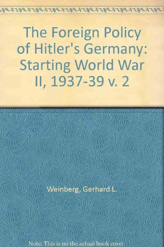 The Foreign Policy of Hitler's Germany: Starting World War II 1937-1939 by Gerhard L. Weinberg