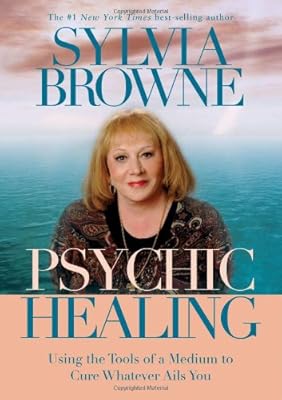 Psychic Healing: Using the Tools of a Medium to Cure Whatever Ails You