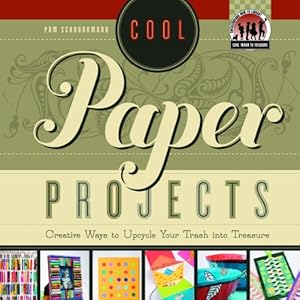 Cool Paper Projects: Creative Ways to Upcycle Your Trash Into Treasure