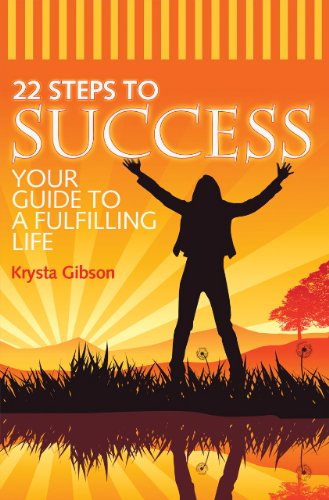 22 Steps to Success, Your Guide to a Fulfilling Life by Krysta Gibson