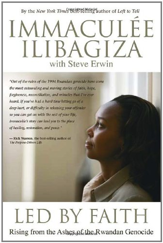 Led By Faith: Rising from the Ashes of the Rwandan Genocide by Immaculee Ilibagiza