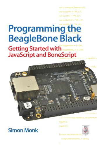 Programming the BeagleBone Black: Getting Started with JavaScript and BoneScript by Simon Monk