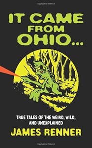It Came from Ohio: True Tales of the Weird, Wild, and Unexplained
