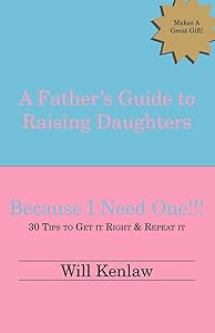 A Father's Guide to Raising Daughters: Because I Need One! by Will Kenlaw