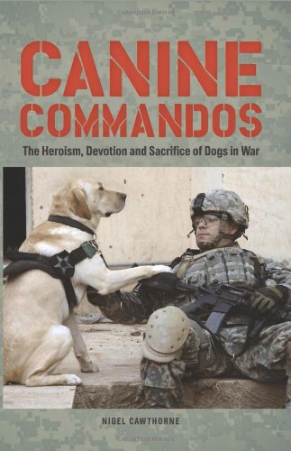 Canine Commandos: The Heroism, Devotion, and Sacrifice of Dogs in War by Nigel Cawthorne
