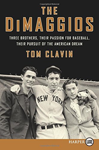 The DiMaggios LP: Three Brothers, Their Passion for Baseball, Their Pursuit of the American Dream by Tom Clavin