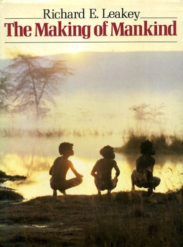 Making of Mankind by Richard E. Leakey
