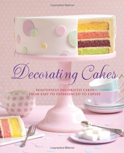 Decorating Cakes: Beautifully Decorated Cakes from Easy to Experienced to Expert by Pamela Clark