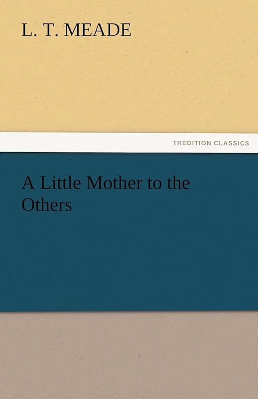 A Little Mother to the Others by L T Meade