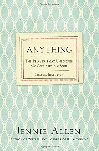 Anything: The Prayer That Unlocked My God and My Soul by Jennie Allen