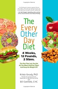 The Every-Other-Day Diet: The Diet That Lets You Eat All You Want by Krista Varady
