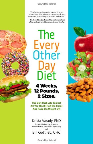The Every-Other-Day Diet: The Diet That Lets You Eat All You Want by Krista Varady